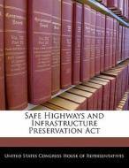 Safe Highways And Infrastructure Preservation Act edito da Bibliogov