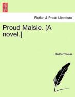 Proud Maisie. [A novel.] VOL. III di Bertha Thomas edito da British Library, Historical Print Editions
