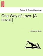 One Way of Love. [A novel.] Vol. III di Constance Smith edito da British Library, Historical Print Editions