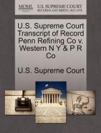 U.s. Supreme Court Transcript Of Record Penn Refining Co V. Western N Y & P R Co edito da Gale Ecco, U.s. Supreme Court Records