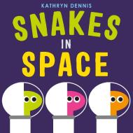 Snakes in Space di Kathryn Dennis edito da FEIWEL & FRIENDS