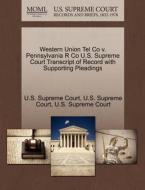 Western Union Tel Co V. Pennsylvania R Co U.s. Supreme Court Transcript Of Record With Supporting Pleadings edito da Gale Ecco, U.s. Supreme Court Records