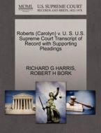 Roberts (carolyn) V. U. S. U.s. Supreme Court Transcript Of Record With Supporting Pleadings di Richard G Harris, Robert H Bork edito da Gale Ecco, U.s. Supreme Court Records