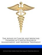 The Affair of Cancer and Medicine: Pioneers of Cancer Research, Management, and Modern Treatment di Ken Torrin edito da WEBSTER S DIGITAL SERV S