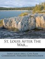 St. Louis After the War... di Harland Bartholomew edito da Nabu Press