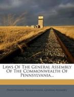 Laws of the General Assembly of the Commonwealth of Pennsylvania... edito da Nabu Press
