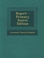 Report di Cincinnati General Hospital edito da Nabu Press