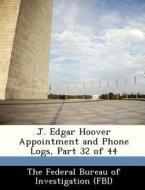 J. Edgar Hoover Appointment And Phone Logs, Part 32 Of 44 edito da Bibliogov