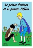 LE Prince Polisson Et Le Pauvre Tifilou di Bernard GALLENT edito da Lulu Press Inc