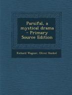 Parsifal, a Mystical Drama di Richard Wagner, Oliver Huckel edito da Nabu Press