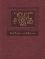 Inventaire-Sommaire Des Archives Communales Anterieures a 1790, Ville de Dijon, Volume 3... di Dijon (France) edito da Nabu Press