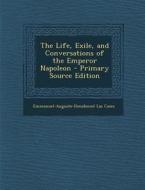The Life, Exile, and Conversations of the Emperor Napoleon di Emmanuel-Auguste-Dieudonne Las Cases edito da Nabu Press