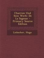 Charron Und Sein Werk: de La Sagesse di Liebscher Hugo edito da Nabu Press