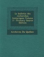 Le Bulletin Des Recherches Historiques Volume 3 - Primary Source Edition di Archives Du Quebec edito da Nabu Press