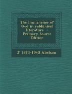 The Immanence of God in Rabbinical Literature di J. 1873-1940 Abelson edito da Nabu Press