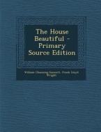 The House Beautiful di William Channing Gannett, Frank Lloyd Wright edito da Nabu Press