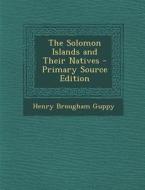 The Solomon Islands and Their Natives di Henry Brougham Guppy edito da Nabu Press