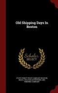 Old Shipping Days In Boston edito da Andesite Press