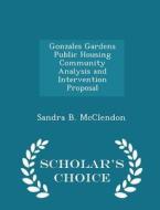 Gonzales Gardens Public Housing Community Analysis And Intervention Proposal - Scholar's Choice Edition di Sandra B McClendon edito da Scholar's Choice
