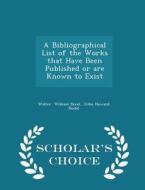 A Bibliographical List Of The Works That Have Been Published Or Are Known To Exist - Scholar's Choice Edition di John Howard Nodal Walter William Skeat edito da Scholar's Choice