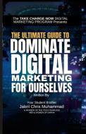 The Ultimate Guide to Dominate Digital Marketing for Ourselves di Jabril Chris Muhammad edito da Lulu.com