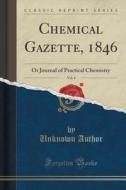 Chemical Gazette, 1846, Vol. 4 di Unknown Author edito da Forgotten Books