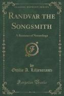 Randvar The Songsmith di Ottilie A Liljencrantz edito da Forgotten Books