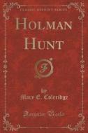 Holman Hunt (classic Reprint) di Mary E Coleridge edito da Forgotten Books