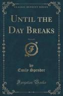 Until The Day Breaks, Vol. 2 Of 3 (classic Reprint) di Emily Spender edito da Forgotten Books
