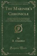 The Mariner's Chronicle di A Chandler edito da Forgotten Books