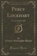 Percy Lockhart, Vol. 1 Of 2 di Francis Willoughby Baxter edito da Forgotten Books