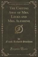 The Casting Away Of Mrs. Lecks And Mrs. Aleshine (classic Reprint) di Frank Richard Stockton edito da Forgotten Books