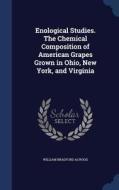 Enological Studies. The Chemical Composition Of American Grapes Grown In Ohio, New York, And Virginia di William Bradford Alwood edito da Sagwan Press