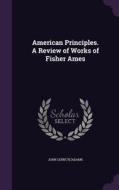 American Principles. A Review Of Works Of Fisher Ames di John Quincy Adams edito da Palala Press