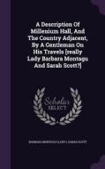 A Description Of Millenium Hall, And The Country Adjacent, By A Gentleman On His Travels [really Lady Barbara Montagu And Sarah Scott?] di Barbara Montag Lady, Sarah Scott edito da Palala Press
