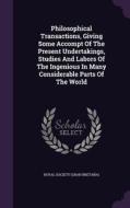 Philosophical Transactions, Giving Some Accompt Of The Present Undertakings, Studies And Labors Of The Ingenious In Many Considerable Parts Of The Wor edito da Palala Press