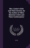 Mrs. Lester's Girls And Their Service, By The Author Of 'miss Marston's Girls And Their Confirmation' di Lester edito da Palala Press