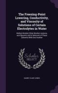 The Freezing-point Lowering, Conductivity, And Viscosity Of Solutions Of Certain Electrolytes In Water di Harry Clary Jones edito da Palala Press