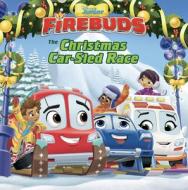 Firebuds: The Christmas Car-Sled Race di Disney Books edito da DISNEY PR
