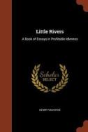Little Rivers: A Book of Essays in Profitable Idleness di Henry Van Dyke edito da CHIZINE PUBN