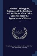 Natural Theology: Or, Evidences of the Existence and Attributes of the Deity: Collected from the Appearances of Nature:  di William Paley, James Paxton, John Ware edito da CHIZINE PUBN