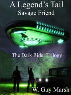 A Legend's Tail - Savage Friend - The Dark Rider Trilogy di W. Guy Marsh edito da Lulu.com