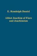Abbot Joachim of Fiore and Joachimism di E. Randolph Daniel edito da Routledge