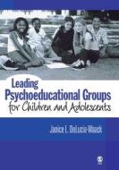 Leading Psychoeducational Groups for Children and Adolescents di Janice L. Delucia-Waack edito da SAGE Publications, Inc