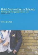 Brief Counselling in Schools: Working with Young People from 11 to 18 di Dennis Lines edito da SAGE PUBN