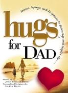Hugs for Dad: Stories, Sayings, and Scriptures to Encourage and Inspire di John William Smith edito da Howard Books