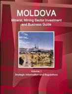 Moldova Mineral, Mining Sector Investment and Business Guide Volume 1 Strategic Information and Regulations di Inc. Ibp edito da IBP USA
