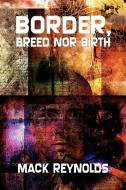 Border, Breed Nor Birth di Mack Reynolds edito da Wildside Press