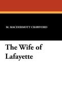 The Wife of Lafayette di M. Macdermott Crawford edito da Wildside Press