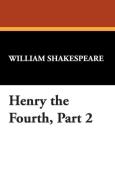 Henry the Fourth, Part 2 di William Shakespeare edito da Wildside Press